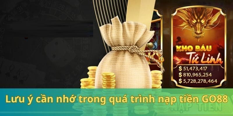 Bet thủ cần lưu ý những yếu tố trên khi nạp tiền Go88